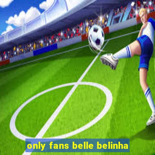 only fans belle belinha